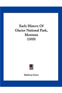 Early History Of Glacier National Park, Montana (1919)
