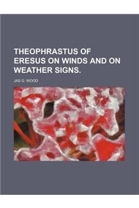 Theophrastus of Eresus on Winds and on Weather Signs.