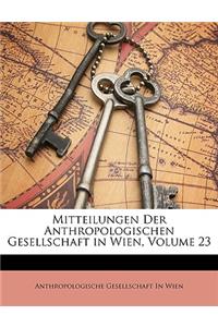 Mitteilungen Der Anthropologischen Gesellschaft in Wien, Volume 23