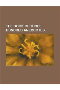The Book of Three Hundred Anecdotes