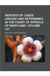 Reports of Cases Argued and Determined in the Court of Appeals of Maryland (Volume 121)