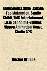 Animationsstudio (Japan): Toei Animation, Studio Ghibli, Tms Entertainment, Liste Der Anime-Studios, Nippon Animation, Gonzo, Studio 4 C