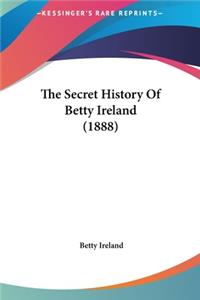 The Secret History Of Betty Ireland (1888)