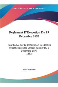 Reglement D'Execution Du 15 Decembre 1892