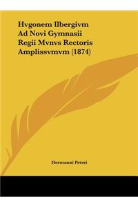 Hvgonem Ilbergivm Ad Novi Gymnasii Regii Mvnvs Rectoris Amplissvmvm (1874)
