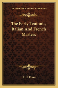 Early Teutonic, Italian and French Masters