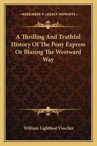 Thrilling And Truthful History Of The Pony Express Or Blazing The Westward Way