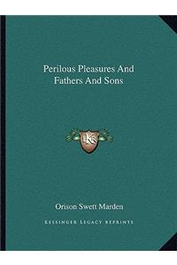 Perilous Pleasures and Fathers and Sons