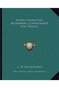 Hindu Hypnotism, Mesmerism, Clairvoyance And Trance