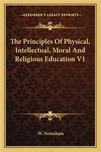 Principles of Physical, Intellectual, Moral and Religious Education V1