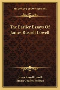 The Earlier Essays of James Russell Lowell