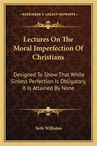 Lectures on the Moral Imperfection of Christians
