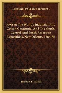 Iowa at the World's Industrial and Cotton Centennial and Theiowa at the World's Industrial and Cotton Centennial and the North, Central and South American Expositions, New Orleans, North, Central and South American Expositions, New Orleans, 1884-86