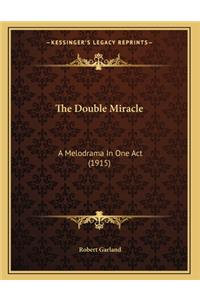 The Double Miracle: A Melodrama In One Act (1915)