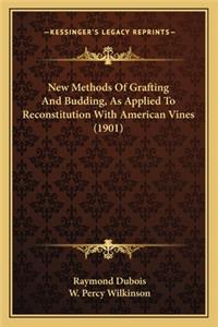 New Methods of Grafting and Budding, as Applied to Reconstitution with American Vines (1901)