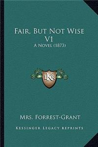 Fair, But Not Wise V1