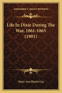 Life In Dixie During The War, 1861-1865 (1901)