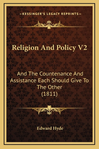 Religion And Policy V2: And The Countenance And Assistance Each Should Give To The Other (1811)