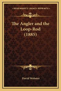 The Angler and the Loop-Rod (1885)