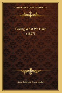 Giving What We Have (1897)