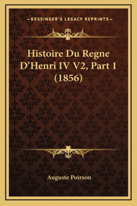 Histoire Du Regne D'Henri IV V2, Part 1 (1856)