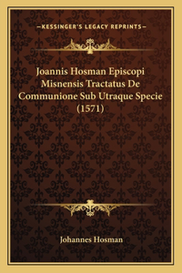 Joannis Hosman Episcopi Misnensis Tractatus De Communione Sub Utraque Specie (1571)