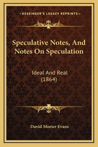 Speculative Notes, And Notes On Speculation