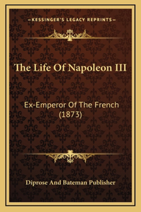The Life Of Napoleon III