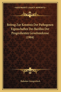 Beitrag Zur Kenntnis Der Pathogenen Eigenschaften Des Bazillus Der Progredienten Gewebsnekrose (1904)