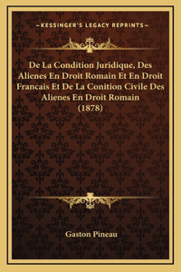 De La Condition Juridique, Des Alienes En Droit Romain Et En Droit Francais Et De La Conition Civile Des Alienes En Droit Romain (1878)