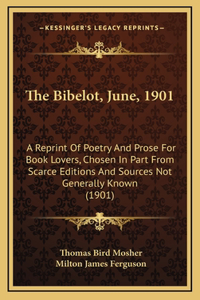 The Bibelot, June, 1901: A Reprint Of Poetry And Prose For Book Lovers, Chosen In Part From Scarce Editions And Sources Not Generally Known (1901)