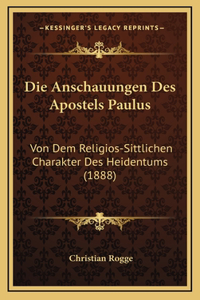 Die Anschauungen Des Apostels Paulus