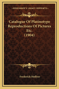 Catalogue Of Platinotype Reproductions Of Pictures Etc. (1904)