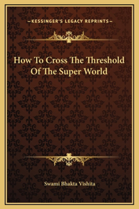 How To Cross The Threshold Of The Super World
