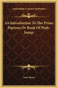 Introduction To The Prisse Papyrus Or Book Of Ptah-hotep