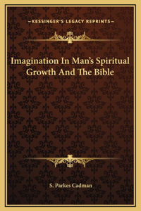 Imagination In Man's Spiritual Growth And The Bible