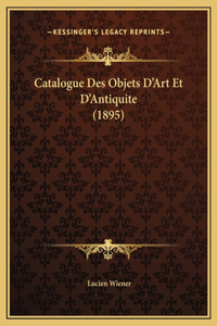 Catalogue Des Objets D'Art Et D'Antiquite (1895)