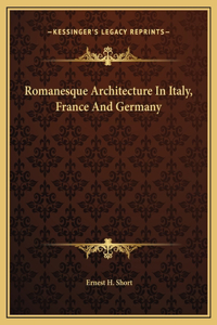 Romanesque Architecture In Italy, France And Germany