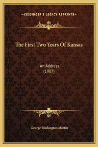 The First Two Years Of Kansas: An Address (1907)