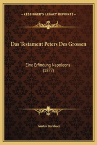 Das Testament Peters Des Grossen: Eine Erfindung Napoleons I (1877)