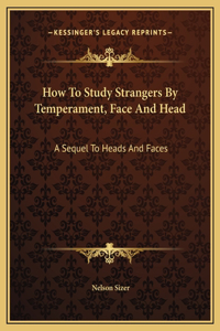 How To Study Strangers By Temperament, Face And Head