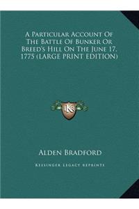 A Particular Account of the Battle of Bunker or Breed's Hill on the June 17, 1775