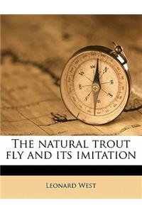The Natural Trout Fly and Its Imitation