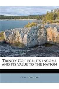 Trinity College: Its Income and Its Value to the Nation