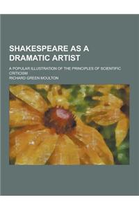Shakespeare as a Dramatic Artist; A Popular Illustration of the Principles of Scientific Criticism