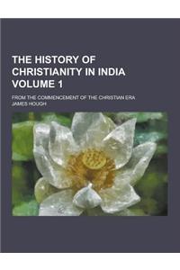 The History of Christianity in India; From the Commencement of the Christian Era Volume 1