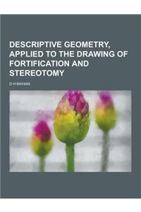 Descriptive Geometry, Applied to the Drawing of Fortification and Stereotomy