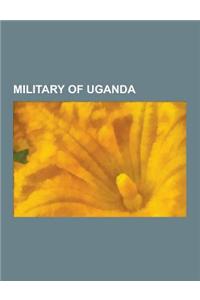 Military of Uganda: Military History of Uganda, Military Schools in Uganda, Ugandan Military Personnel, IDI Amin, Uganda People's Defence