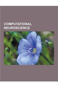 Computational Neuroscience: Artificial Neural Network, Action Potential, Neural Oscillation, Neuroinformatics, Connectome, Types of Artificial Neu