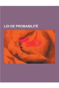 Loi de Probabilite: Loi de Bernoulli, Loi Normale, Loi Uniforme Continue, Loi Binomiale Negative, Loi de Poisson, Loi de Student, Loi Norm